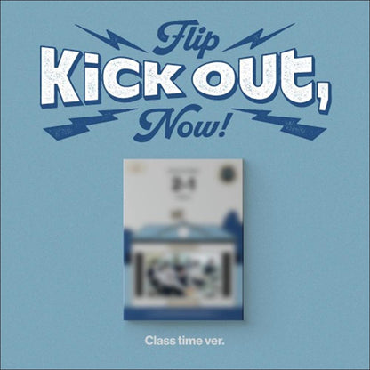 KickFlip - Kick Out, Flip Now! (Class time ver. / Break time ver. / After School ver.)